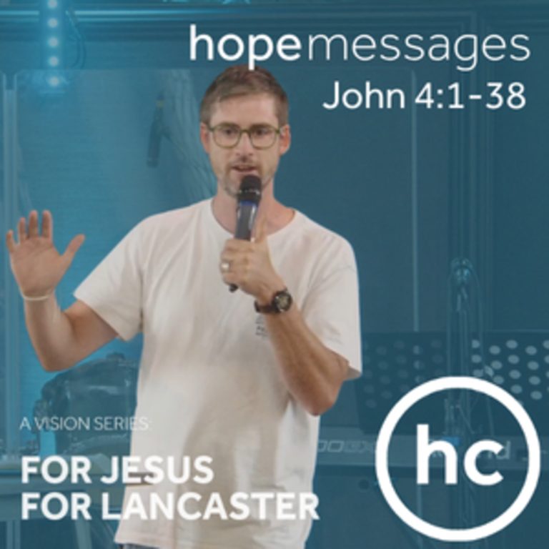 Our Vision Series – Lord make us a Christ-centered home where our deepest hunger is met in You – John 4:1-38 – Jamie Haxby